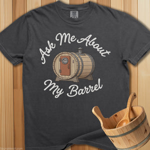 Ask Me About My Barrel T-Shirt - SaunaMerch