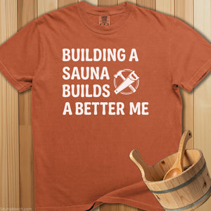 Building a Sauna Builds a Better Me T-Shirt - Yam