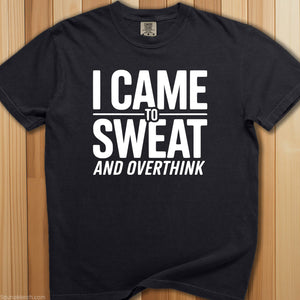 Came To Sweat and Overthink Tee - SaunaMerch