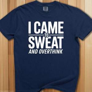 Came To Sweat and Overthink Tee - SaunaMerch
