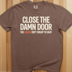 Close The Sauna Door T-Shirt - SaunaMerch