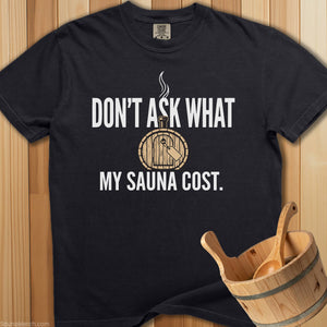 Don't Ask What My Sauna Cost - Black