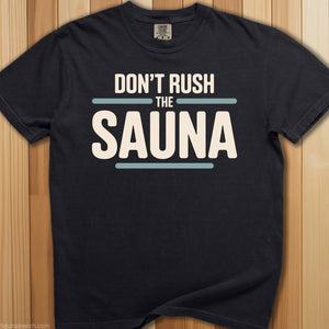 Don't Rush The Sauna T-Shirt - SaunaMerch