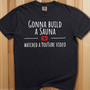 Gonna Build a Sauna Watched YouTube T-Shirt - SaunaMerch