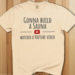 Gonna Build a Sauna Watched YouTube T-Shirt - SaunaMerch
