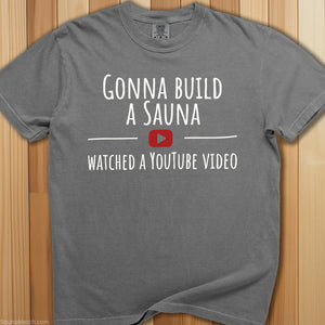 Gonna Build a Sauna Watched YouTube T-Shirt - SaunaMerch
