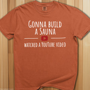 Gonna Build a Sauna Watched YouTube T-Shirt - SaunaMerch