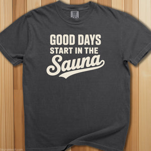 Good Days Start In Sauna T-Shirt - SaunaMerch