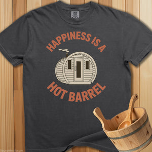 Happiness Is a Hot Barrel T-Shirt - SaunaMerch