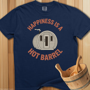 Happiness Is a Hot Barrel T-Shirt - SaunaMerch