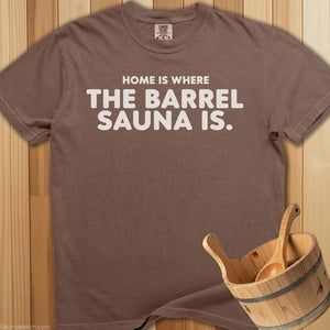 Home Is Where The Barrel Sauna Is T-Shirt - SaunaMerch