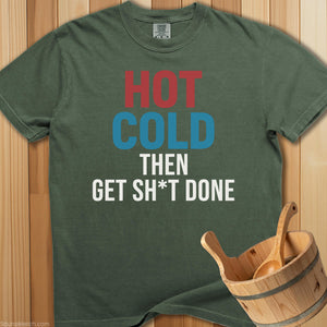 Hot Cold Then Get Stuff Done T-Shirt - Moss