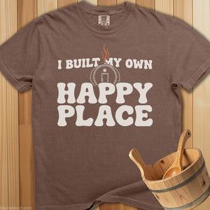 I Built My Own Happy Place T-Shirt - SaunaMerch
