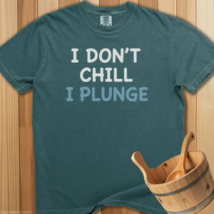 I Don't Chill I Plunge T-Shirt - SaunaMerch
