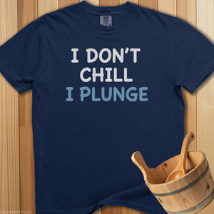 I Don't Chill I Plunge T-Shirt - SaunaMerch