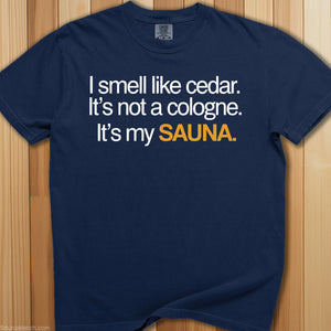 I Smell Like Cedar From My Sauna T-Shirt - SaunaMerch