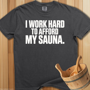 I Work Hard To Afford My Sauna T-Shirt - SaunaMerch