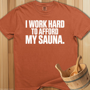I Work Hard To Afford My Sauna T-Shirt - SaunaMerch