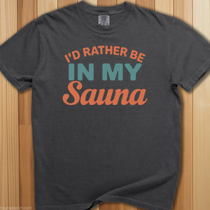 I'd Rather Be In My Sauna T-Shirt - SaunaMerch