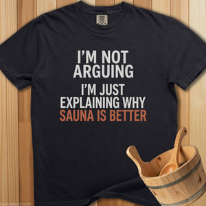I'm Not Arguing Sauna Is Better T-Shirt - SaunaMerch