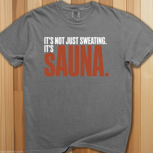 It's Not Just Sweating, It's Sauna T-Shirt - SaunaMerch