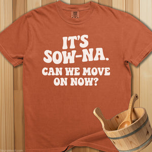 It's Sow-Na Can We Move On T-Shirt - SaunaMerch