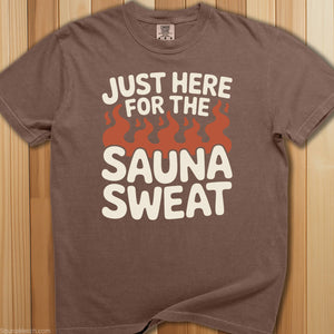 Just Here For The Sauna Sweat T-Shirt - SaunaMerch