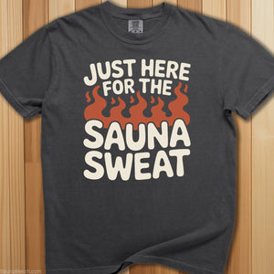 Just Here For The Sauna Sweat T-Shirt - SaunaMerch