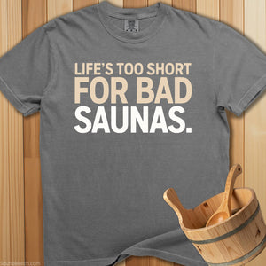 Life's Too Short For Bad Saunas T-Shirt - SaunaMerch