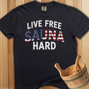 Live Free Sauna Hard T-Shirt - SaunaMerch