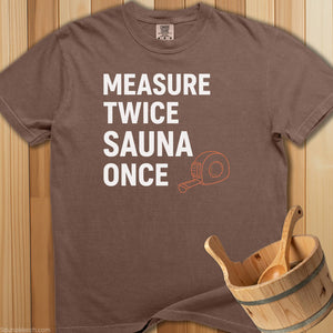 Measure Twice Sauna Once T-Shirt - SaunaMerch
