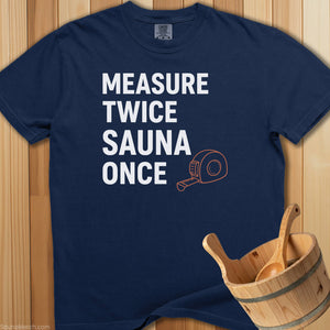 Measure Twice Sauna Once T-Shirt - SaunaMerch