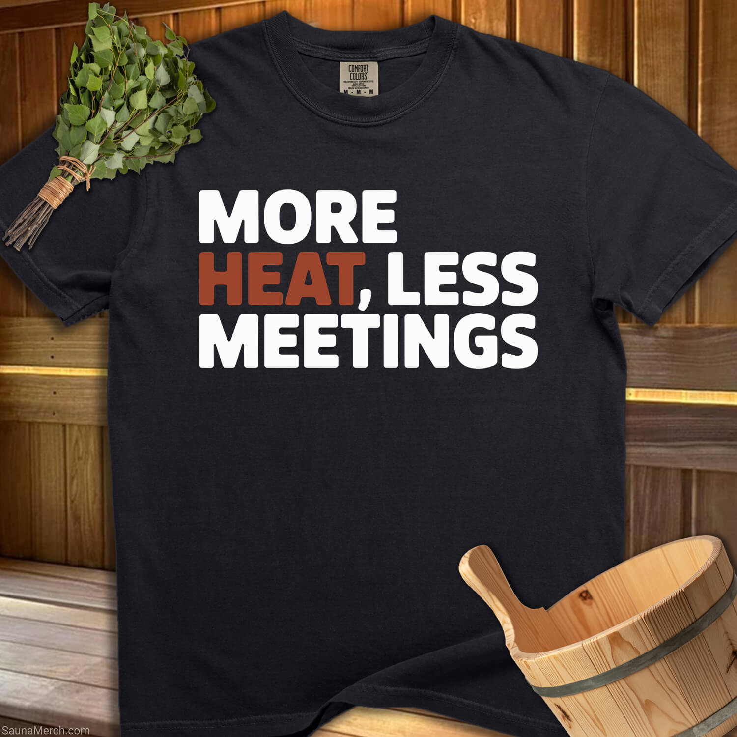 More Heat, Less Meetings T-Shirt - SaunaMerch