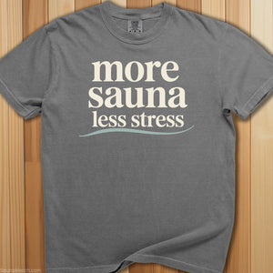 More Sauna, Less Stress T-Shirt - SaunaMerch