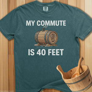 My Commute Is 40 Feet Sauna T-Shirt - SaunaMerch