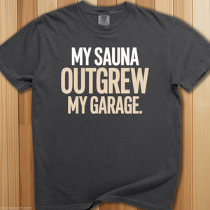 My Sauna Outgrew My Garage T-Shirt - SaunaMerch