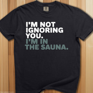 Not Ignoring You, In Sauna T-Shirt - SaunaMerch