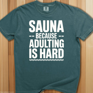 Sauna Adulting Is Hard T-Shirt - SaunaMerch