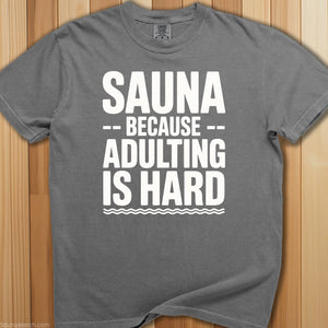 Sauna Adulting Is Hard T-Shirt - SaunaMerch