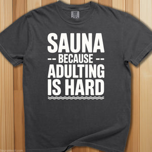 Sauna Adulting Is Hard T-Shirt - SaunaMerch