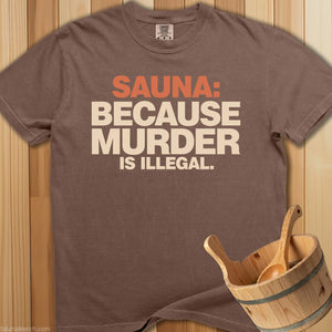 Sauna Because Murder Is Illegal T-Shirt - SaunaMerch