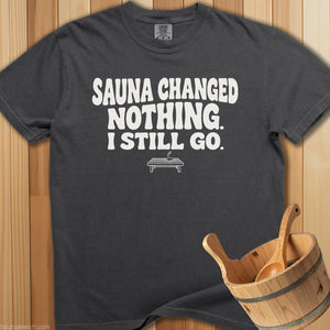 Sauna Changed Nothing T-Shirt - Pepper