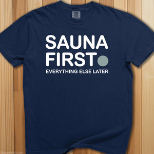 Sauna First, Everything Later T-Shirt - SaunaMerch