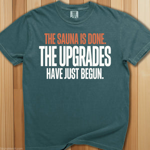 Sauna Is Done Time For Upgrades T-Shirt - SaunaMerch