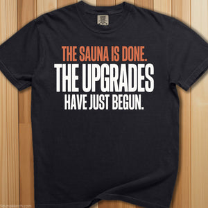 Sauna Is Done Time For Upgrades T-Shirt - SaunaMerch