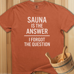 Sauna Is The Answer To Question T-Shirt - SaunaMerch