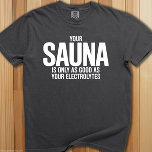 Sauna Only As Good As Electrolytes T-Shirt - SaunaMerch