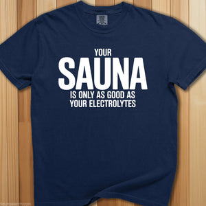 Sauna Only As Good As Electrolytes T-Shirt - SaunaMerch