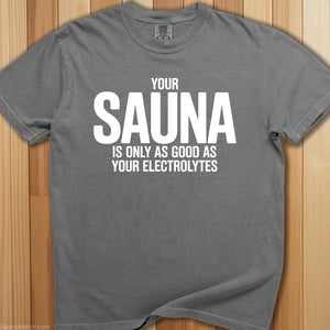 Sauna Only As Good As Electrolytes T-Shirt - SaunaMerch