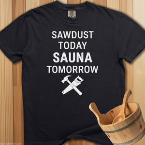 Sawdust Today Sauna Tomorrow T-Shirt - SaunaMerch